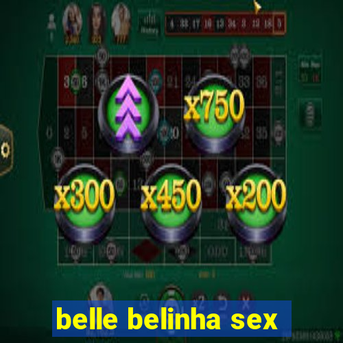 belle belinha sex